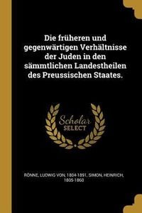 Produktbild: Die Fr&uuml;heren Und Gegenw&auml;rtigen Verh&auml;ltnisse Der Juden in Den S&auml;mmtlichen Landestheilen Des Preussischen Staates.