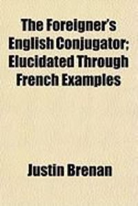 Produktbild: The Foreigner's English Conjugator; Elucidated Through French Examples