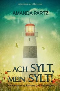 Produktbild: &hellip; ach Sylt, mein Sylt! &ndash; Drei kurze romantische Romane und Erz&auml;hlungen