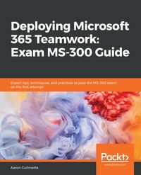 Produktbild: Deploying Microsoft 365 Teamwork: Exam MS-300 Guide