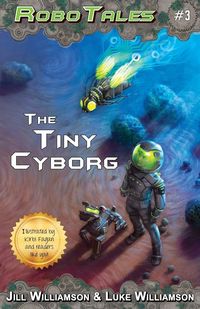 Produktbild: The Tiny Cyborg (RoboTales, book 3)