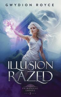 Produktbild: Illusion Razed (Primordial Embers, #2)