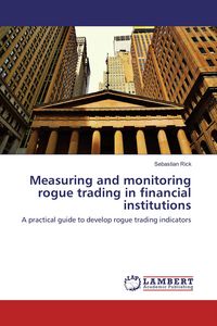 Produktbild: Measuring and monitoring rogue trading in financial institutions