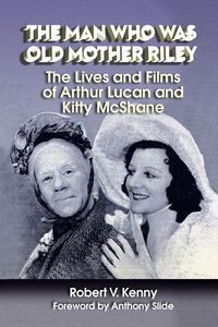 Produktbild: The Man Who Was Old Mother Riley - The Lives and Films of Arthur Lucan and Kitty McShane