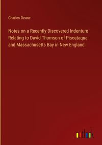 Produktbild: Notes on a Recently Discovered Indenture Relating to David Thomson of Piscataqua and Massachusetts Bay in New England