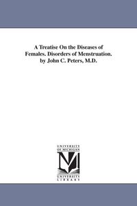 Produktbild: A Treatise On the Diseases of Females. Disorders of Menstruation. by John C. Peters, M.D.