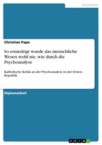 Produktbild: So erniedrigt wurde das menschliche Wesen wohl nie, wie durch die Psychoanalyse