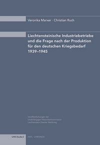 Produktbild: Liechtensteinische Industriebetriebe und die Frage nach der Produktion f&uuml;r den deutschen Kriegsbedarf 1939&ndash;1945