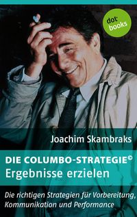 Bild vom Artikel Die Columbo-Strategie© Band 6: Ergebnisse erzielen vom Autor Joachim Skambraks