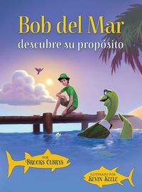 Produktbild: Bob del Mar Descubre Su Prop&oacute;sito (Spanish Version of Blue Ocean Bob Discovers His Purpose)