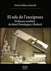 Produktbild: El solc de l'escriptura : el discurs medi&agrave;tic de Mart&iacute; Dom&iacute;nguez i Barber&agrave;