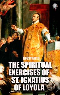 Produktbild: The Spiritual Exercises of St. Ignatius of Loyola. Illustrated