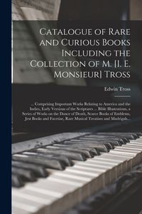 Produktbild: Catalogue of Rare and Curious Books Including the Collection of M. [i. E. Monsieur] Tross [microform]