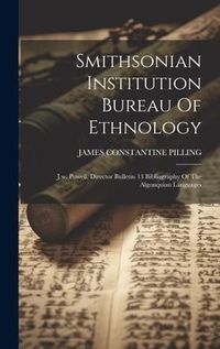 Produktbild: Smithsonian Institution Bureau Of Ethnology: J.w. Powell, Director Bulletin 13 Bibliography Of The Algonquian Languages