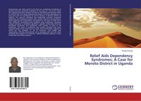 Produktbild: Relief Aids Dependency Syndromes; A Case for Moroto District in Uganda