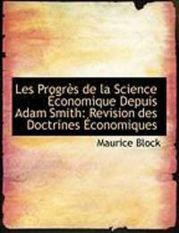 Produktbild: Les Progr?'s de La Science Conomique Depuis Adam Smith: Revision Des Doctrines Conomiques