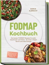 Produktbild: FODMAP Kochbuch: Die besten FODMAP-Rezepte f&uuml;r jeden Geschmack und Anlass &ndash; f&uuml;r einen ruhigen Bauch und mehr Energie &ndash; inkl. Einkaufslisten, Lebensmittelliste, Mealprep, Snacks, Desserts uvm.