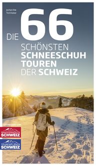 Produktbild: Die 66 sch&ouml;nsten Schneeschuhtouren der Schweiz