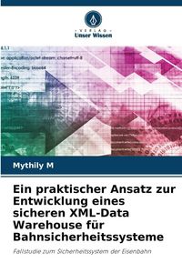 Produktbild: Ein praktischer Ansatz zur Entwicklung eines sicheren XML-Data Warehouse f&uuml;r Bahnsicherheitssysteme