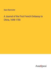 Produktbild: A Journal of the First French Embassy to China, 1698-1700