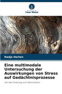 Produktbild: Eine multimodale Untersuchung der Auswirkungen von Stress auf Ged&auml;chtnisprozesse