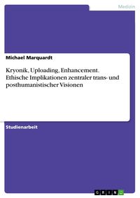 Produktbild: Kryonik, Uploading, Enhancement. Ethische Implikationen zentraler trans- und posthumanistischer Visionen