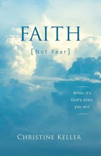 Bild vom Artikel FAITH Not Fear: When It's God's Plan, You Win vom Autor Christine Keller