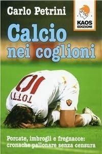 Produktbild: Calcio nei coglioni. Porcate, imbrogli e fregnacce: cronache pallonare senza censura