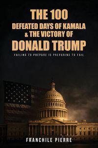 Produktbild: The 100 Defeated Days Of Kamala & The Victory Of Donald Trump