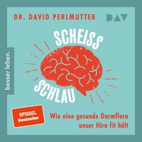 Produktbild: Schei&szlig;schlau. Wie eine gesunde Darmflora unser Hirn fit h&auml;lt