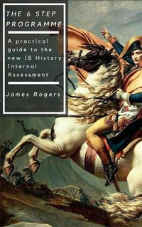Produktbild: The 6 Step Programme: A practical guide to the new IB History Internal Assessment