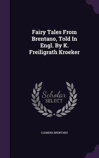 Bild vom Artikel Fairy Tales From Brentano, Told In Engl. By K. Freiligrath Kroeker vom Autor Clemens Brentano