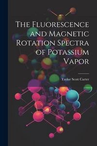Produktbild: The Fluorescence and Magnetic Rotation Spectra of Potassium Vapor