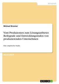 Produktbild: Vom Produzenten zum L&ouml;sungsanbieter. Reifegrade und Entwicklungsstufen von produzierenden Unternehmen