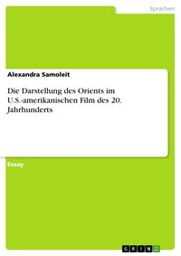 Produktbild: Die Darstellung des Orients im U.S.-amerikanischen Film des 20. Jahrhunderts