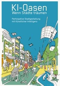 Produktbild: KI-Oasen. Wenn St&auml;dte tr&auml;umen.