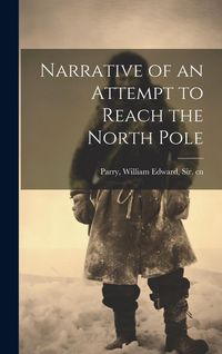 Produktbild: Narrative of an Attempt to Reach the North Pole
