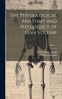 Produktbild: The Physiological Anatomy and Physiology of man Volume; Volume 1