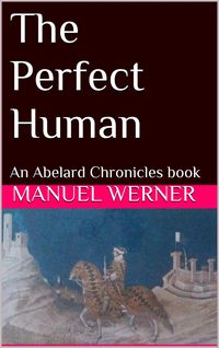 Produktbild: The Perfect Human: An Abelard Chronicles Book