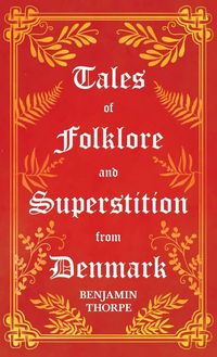 Produktbild: Tales of Folklore and Superstition from Denmark - Including stories of Trolls, Elf-Folk, Ghosts, Treasure and Family Traditions;Including stories of T