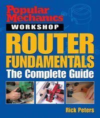 Produktbild: Popular Mechanics Workshop: Router Fundamentals: The Complete Guide