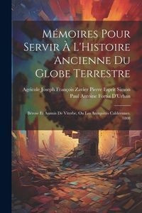 Produktbild: M&eacute;moires Pour Servir &Agrave; L'Histoire Ancienne Du Globe Terrestre: B&eacute;rose Et Annuis De Viterbe, Ou Les Antiquit&eacute;s Cald&eacute;ennes. 1808