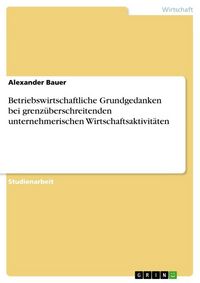 Produktbild: Betriebswirtschaftliche Grundgedanken bei grenz&uuml;berschreitenden unternehmerischen Wirtschaftsaktivit&auml;ten