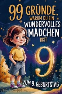 Produktbild: 99 Gr&uuml;nde, warum du ein wundervolles M&auml;dchen bist: Geschenk zum 9. Geburtstag, um 9-j&auml;hrige M&auml;dchen daran zu erinnern, wie gro&szlig;artig sie sind