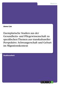 Produktbild: Exemplarische Studien aus der Gesundheits- und Pflegewissenschaft zu spezifischen Themen aus transkultureller Perspektive. Schwangerschaft und Geburt