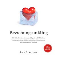 Produktbild: Beziehungsunf&auml;hig: Mit Selbstliebe zur Beziehungsf&auml;higkeit - 100 Selbstliebe Tools f&uuml;r den Alltag - Einfach Selbstf&uuml;rsorge, Selbstakzeptanz und positives Denken trainieren - inkl. 30 Tage Challenge