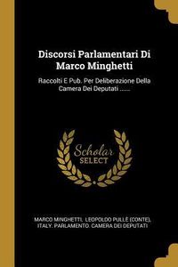 Produktbild: Discorsi Parlamentari Di Marco Minghetti: Raccolti E Pub. Per Deliberazione Della Camera Dei Deputati ......