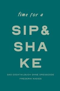 Produktbild: Sip & Shake: Dein Cocktailbuch ohne Dresscode
