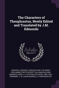 Produktbild: The Characters of Theophrastus, Newly Edited and Translated by J.M. Edmonds