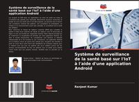 Produktbild: Syst&egrave;me de surveillance de la sant&eacute; bas&eacute; sur l'IoT &agrave; l'aide d'une application Android